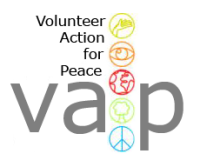 Volunteer Action for Peace (VAP) is a UK based charity organisation (No. 1126368) which works towards creating and preserving international peace, justice and human solidarity for people and their communities. Through a range of working projects both in the United Kingdom and around the world, VAP provides volunteers with opportunities to work together with people from around the globe and in partnership with local groups to enhance and empower communities.